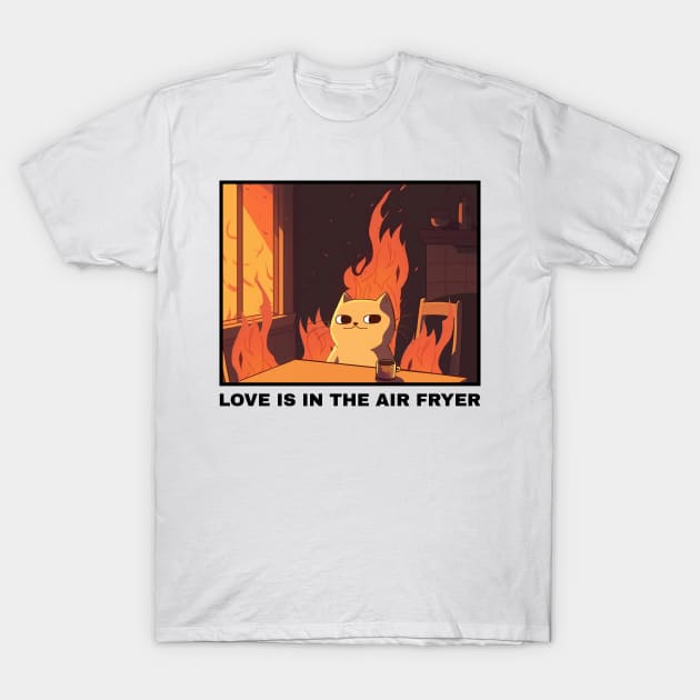 Love Is in the Air Fryer T-Shirt by TV Dinners